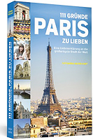 Catharina Geiselhart – 111 Gründe, Paris zu lieben: Eine Liebeserklärung