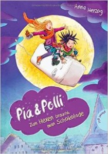 Anna Herzog – Pia & Polli, Zum Hexen braucht man Schokolade