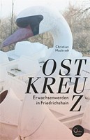 Christian Mackrodt – Ostkreuz: Erwachsenwerden in Friedrichshain