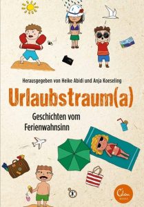 Abidi / Koeseling: Urlaubstraum(a)- Geschichten vom Ferienwahnsinn.