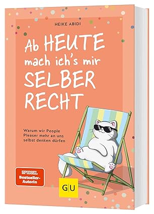 Heike Abidi – Ab heute mach ich’s mir selber recht: Warum wir People Pleaser mehr an uns selbst denken dürfen (Lebenshilfe Selbstcoaching)