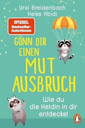 Gönn dir einen Mutausbruch!: Wie du die Heldin in dir entdeckst – Das Geschenkbuch des SPIEGEL-Bestseller-Duos für alle, die über sich hinauswachsen wollen