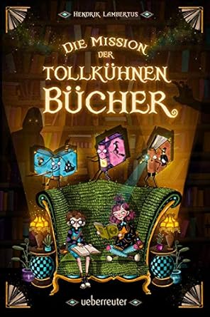 Die 2. Mission der tollkühnen Bücher (Die Mission der tollkühnen Bücher, Bd. 2)