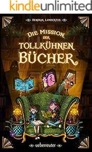 Die Mission der tollkühnen Bücher (Die Mission der tollkühnen Bücher, Bd. 1