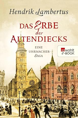 Das Erbe der Altendiecks: Eine Uhrmacher-Saga