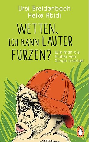 Wetten, ich kann lauter furzen?: Wie man als Mutter von Jungs überlebt