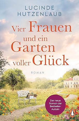 Vier Frauen und ein Garten voller Glück